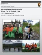 Invasive Plant Management in Kenai Fjords National Park: 2011 Summary Report di Travis Fulton edito da Createspace