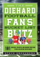 The Diehard Football Fan's Bucket List Blitz di Steve Greenberg edito da Rowman & Littlefield