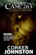 Case 263: Aliens & Demons di Corker Johnston, Tatyanna Johnston edito da Createspace