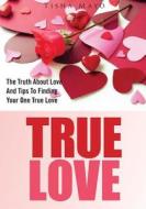 True Love: The Truth about Love and Tips to Finding Your One True Love di Tisha Mayo edito da Createspace