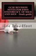 Gcse Revision Notes for John Steinbeck's of Mice and Men - Study Guide: All Chapters, Page-By-Page Analysis di Joe Broadfoot edito da Createspace