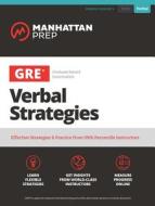 GRE Verbal Strategies: Effective Strategies & Practice from 99th Percentile Instructors di Manhattan Prep edito da MANHATTAN PREP PUB