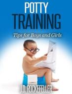 Potty Training: Tips for Boys and Girls di J. D. Rockefeller edito da Createspace