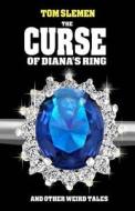 The Curse of Diana's Ring and Other Weird Tales di Tom Slemen edito da Createspace