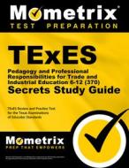 TExES Pedagogy and Professional Responsibilities for Trade and Industrial Education 6-12 (370) Secrets Study Guide: TExES Review and Practice Test for edito da MOMETRIX MEDIA LLC