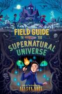Field Guide to the Supernatural Universe di Alyson Noël edito da MARGARET K MCELDERRY BOOKS