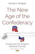 New Age of the Confederacy di Donald K Sharpes edito da Nova Science Publishers, Inc