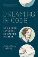 Dreaming in Code: ADA Byron Lovelace, Computer Pioneer di Emily Arnold Mccully edito da CANDLEWICK BOOKS