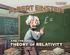 Albert Einstein and the Theory of Relativity di Jordi Bayarri edito da GRAPHIC UNIVERSE