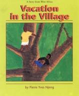 Vacation in the Village: A Story from West Africa di Pierre Yves Njeng edito da Boyds Mills Press
