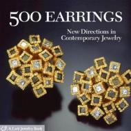 500 Earrings di Lark edito da Lark Books,u.s.