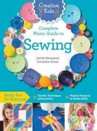 Creative Kids Complete Photo Guide to Sewing di Janith Bergeron edito da Creative Publishing international