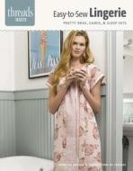 Easy-To-Sew Lingerie: Pretty Bras, Camis & Sleep Sets edito da Taunton Press
