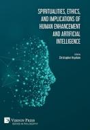 Spiritualities, ethics, and implications of human enhancement and artificial intelligence di Ray Kurzweil, Tracy J. Trothen edito da Vernon Press