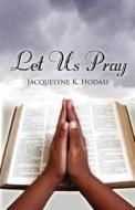 Let Us Pray di Jacquelyne K Hodasi edito da America Star Books
