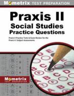 Praxis II Social Studies Practice Questions: Praxis II Practice Tests & Exam Review for the Praxis II: Subject Assessmen edito da MOMETRIX MEDIA LLC