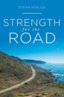 Strength for the Road di Donna Noblick edito da Covenant Books