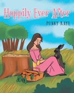 Hoppily Ever After di Punky Kaye edito da Page Publishing, Inc.