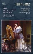 The Selected Works of Henry James, Vol. 04 (of 06): The Two Magics: The Turn of the Screw. Covering End; The Portrait of a Lady di Henry James edito da LIGHTNING SOURCE INC