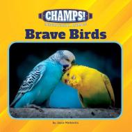 Brave Birds di Joyce Markovics edito da Cherry Lake Publishing