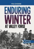 Enduring Winter at Valley Forge: A History Seeking Adventure di Eric Braun edito da CAPSTONE PR