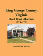 King George County, Virginia Deed Abstracts, 1773-1783 di Ruth Sparacio edito da Heritage Books