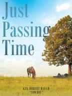 Just Passing Time di Ken Robert "Cowboy" Baugh edito da Page Publishing, Inc.