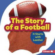 The Story of a Football: It Starts with Leather di Robin Nelson edito da LERNER PUBN