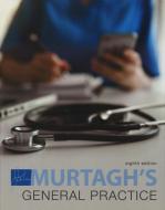 Murtagh General Practice, 8th Edition di John Murtagh, Jill Rosenblatt, Clare Murtagh, Justin Coleman edito da McGraw-Hill Education
