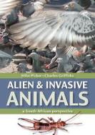 Alien & Invasive Animals di Mike Picker, Charles Griffiths edito da Struik Publishers (pty) Ltd