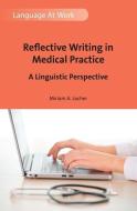 Reflective Writing in Medical Practice di Miriam A. Locher edito da Channel View Publications Ltd