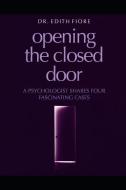 Opening the Closed Door: A Psychologist Shares Four Fascinating Cases di Edith Fiore, Edith a. Fiore edito da INDEPENDENTLY PUBLISHED