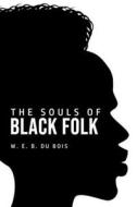 The Souls of Black Folk di W. E. B. Du Bois edito da Public Public Books