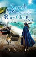 Sarah and The Blue Cloak di Jo Sutton edito da New Generation Publishing
