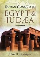 Roman Conquests: Egypt and Judaea di Dr. John D. Grainger edito da Pen & Sword Books Ltd