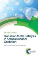 Transition Metal Catalysis in Aerobic Alcohol Oxidation di Francesca Cardona edito da RSC