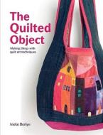 The Quilted Object di Ineke Berlyn edito da Pavilion Books