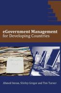 eGovernment Management for Developing Countries di Ahmed Imran, Tim Turner, Shirley Gregor edito da ACPIL