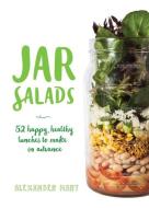 Jar Salads: 52 Happy, Healthy Lunches to Make in Advance di Alexander Hart edito da SMITH STREET BOOKS