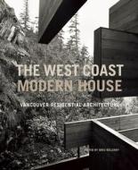 The West Coast Modern House di Greg Bellerby edito da Figure 1 Publishing