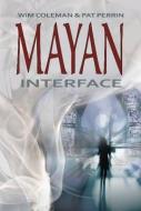 Mayan Interface di Wim Coleman, Pat Perrin edito da MADEIRA PR