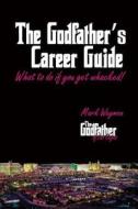 The Godfather's Career Guide: What to Do If You Get Whacked! di Mark Wayman edito da Foundation, LLC
