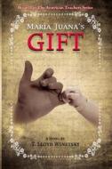 Maria Juana's Gift: Book II in the American Teachers Series di T. Lloyd Winetsky edito da Pen-L Publishing