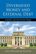 Diversified Money and External Debt di Ivan Ovcaricek-Rostok edito da Strategic Book Publishing & Rights Agency, LLC