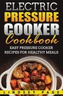 Electric Pressure Cooker Cookbook: Easy di LINDSEY PAGE edito da Lightning Source Uk Ltd