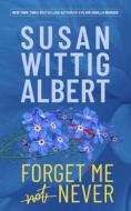 Forget Me Never di Susan Wittig Albert edito da Persevero Press