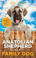 The Anatolian Shepherd as a Family Dog di Ben Smith edito da LP Media Inc.