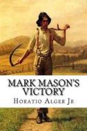 Mark Mason's Victory di Horatio Alger edito da Createspace Independent Publishing Platform