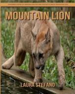 Mountain Lion: Children's Book of Amazing Photos and Fun Facts about Mountain Lion di Laura Stefano edito da Createspace Independent Publishing Platform