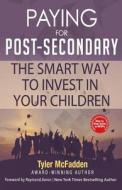 Paying for Post-Secondary: The Smart Way to Invest in Your Children di Tyler McFadden edito da Createspace Independent Publishing Platform